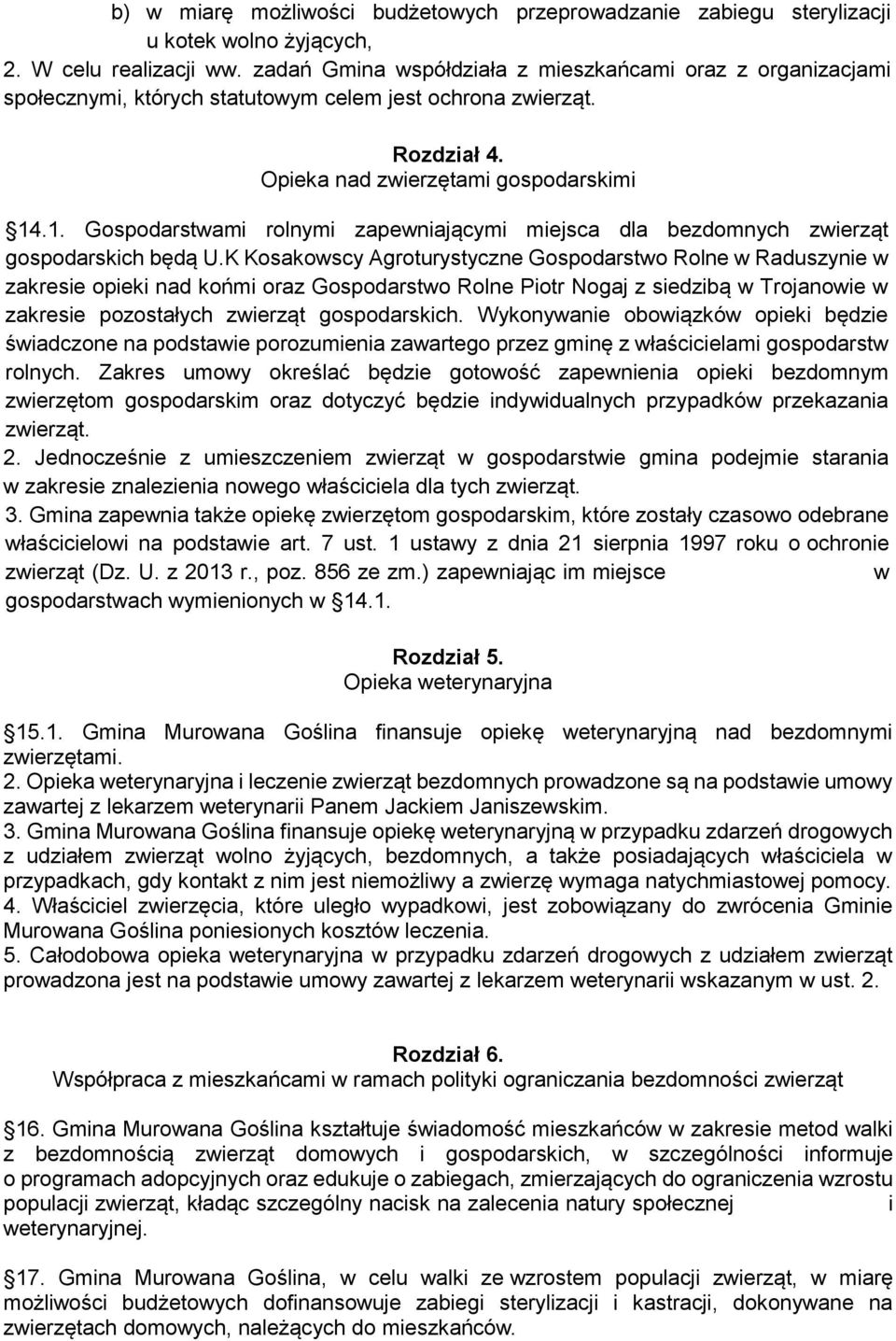 .1. Gospodarstwami rolnymi zapewniającymi miejsca dla bezdomnych zwierząt gospodarskich będą U.