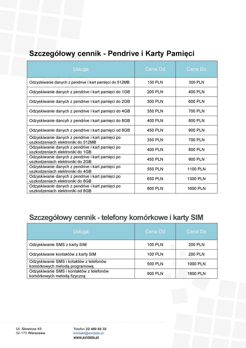 Odzyskiwanie danych z pendrive i kart pamięci od 8GB 450 PLN 900 PLN uszkodzeniach elektroniki do 512MB uszkodzeniach elektroniki do 1GB uszkodzeniach elektroniki do 2GB uszkodzeniach elektroniki do