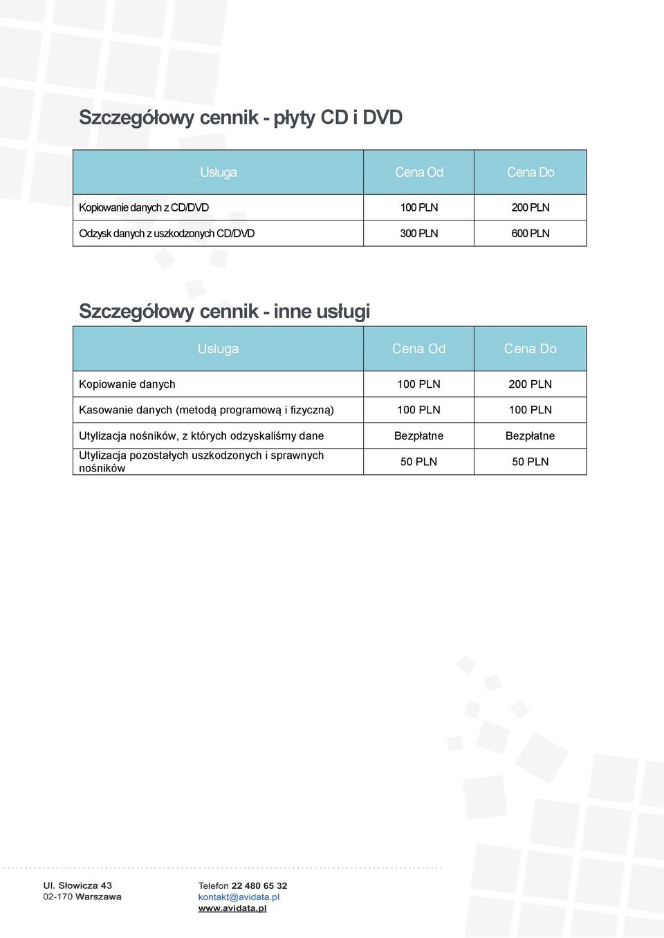 PLN Kasowanie danych (metodą programową i fizyczną) 100 PLN 100 PLN Utylizacja nośników, z których