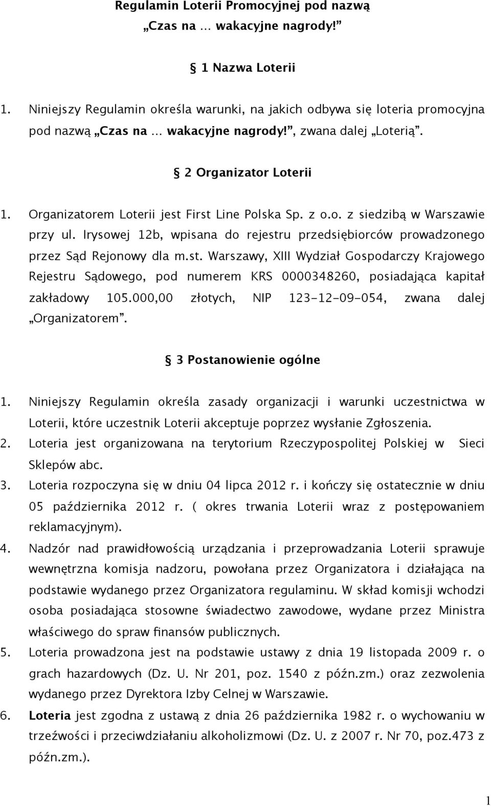 Irysowej 12b, wpisana do rejestru przedsiębiorców prowadzonego przez Sąd Rejonowy dla m.st. Warszawy, XIII Wydział Gospodarczy Krajowego Rejestru Sądowego, pod numerem KRS 0000348260, posiadająca kapitał zakładowy 105.