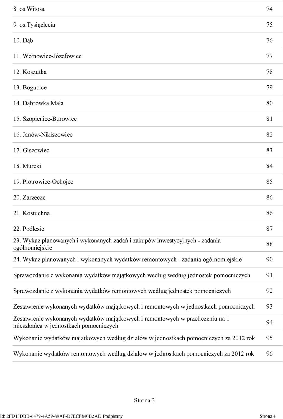 Wykaz planowanych i wykonanych wydatków remontowych - zadania ogólnomiejskie 9 Sprawozdanie z wykonania wydatków majątkowych według według jednostek pomocniczych 91 Sprawozdanie z wykonania wydatków