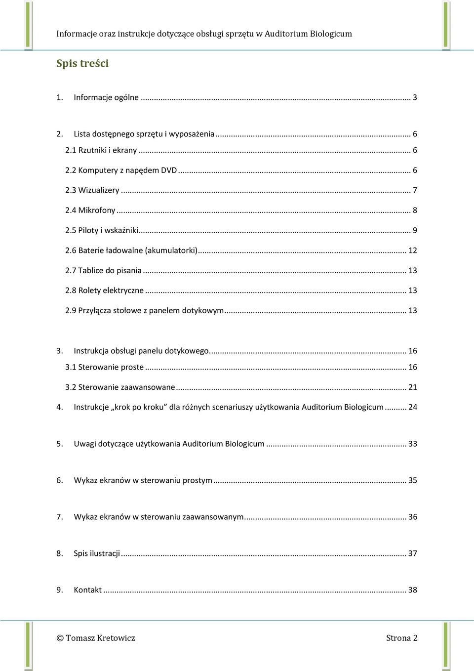 Instrukcja obsługi panelu dotykowego... 16 3.1 Sterowanie proste... 16 3.2 Sterowanie zaawansowane... 21 4. Instrukcje krok po kroku dla różnych scenariuszy użytkowania Auditorium Biologicum.