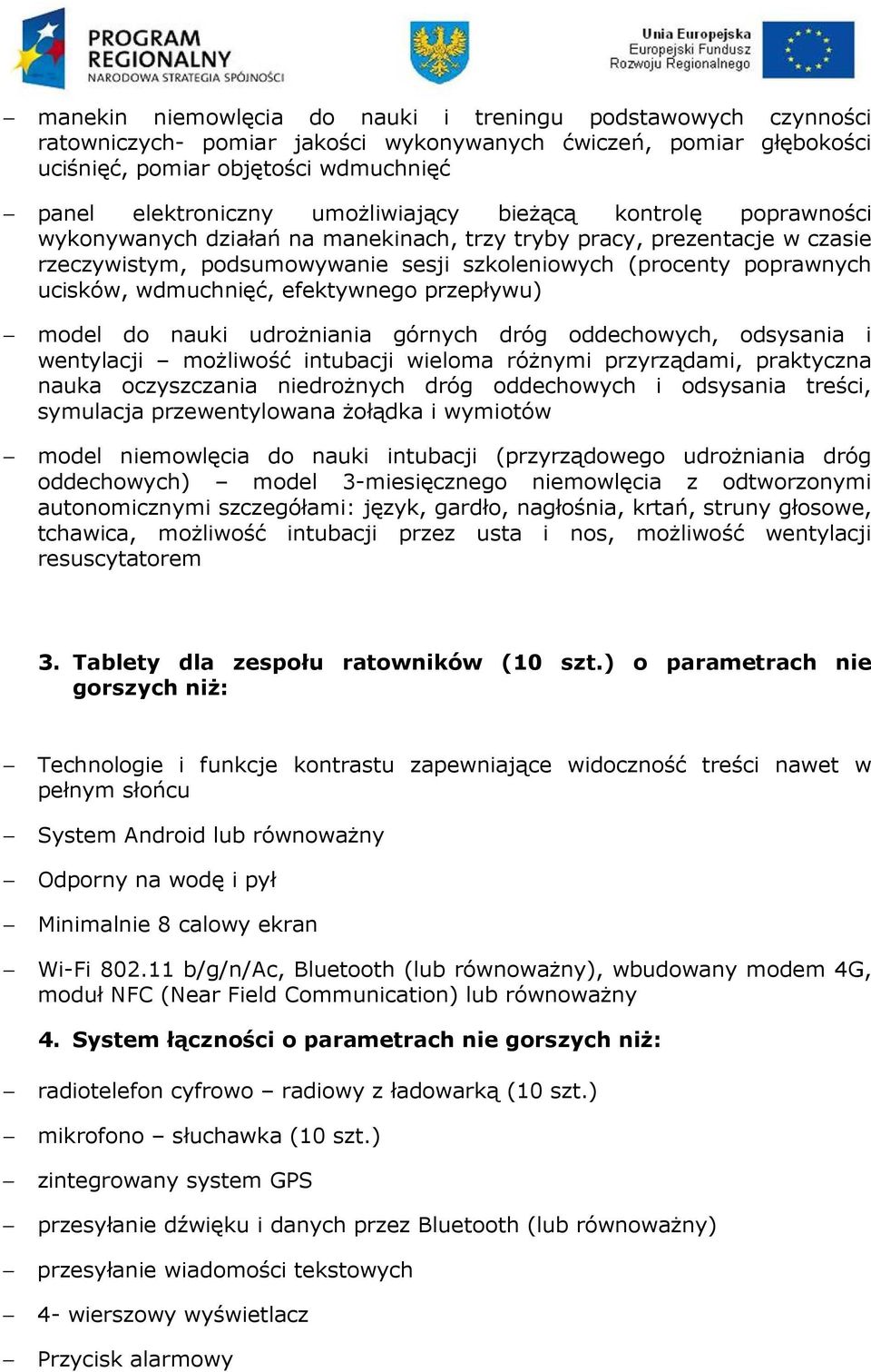 wdmuchnięć, efektywnego przepływu) model do nauki udrożniania górnych dróg oddechowych, odsysania i wentylacji możliwość intubacji wieloma różnymi przyrządami, praktyczna nauka oczyszczania