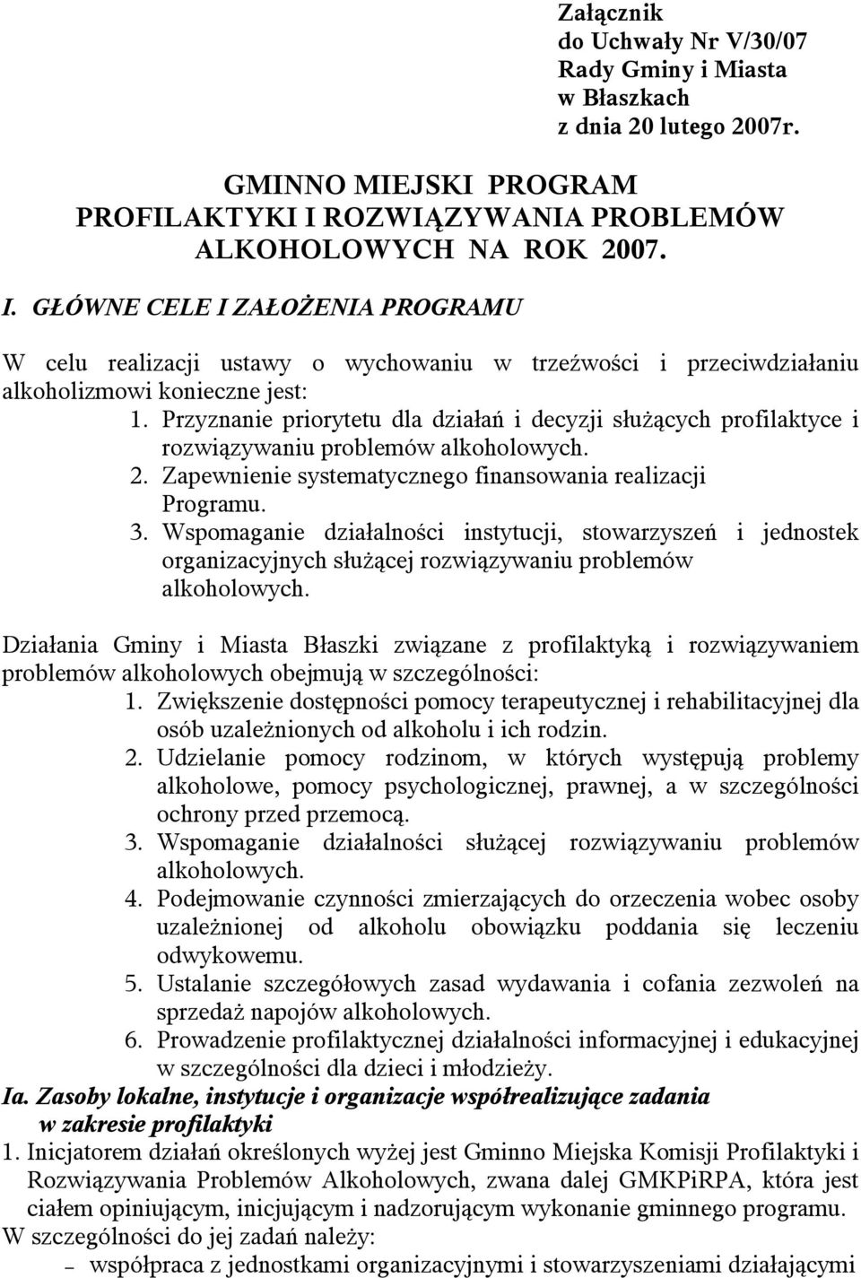 Przyznanie priorytetu dla działań i decyzji służących profilaktyce i rozwiązywaniu problemów 2. Zapewnienie systematycznego finansowania realizacji Programu. 3.