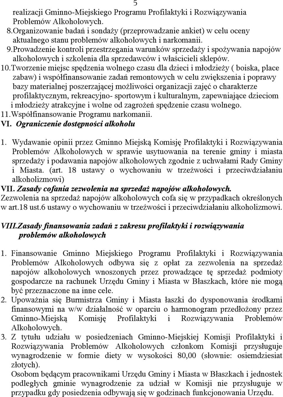 Prowadzenie kontroli przestrzegania warunków sprzedaży i spożywania napojów alkoholowych i szkolenia dla sprzedawców i właścicieli sklepów. 10.