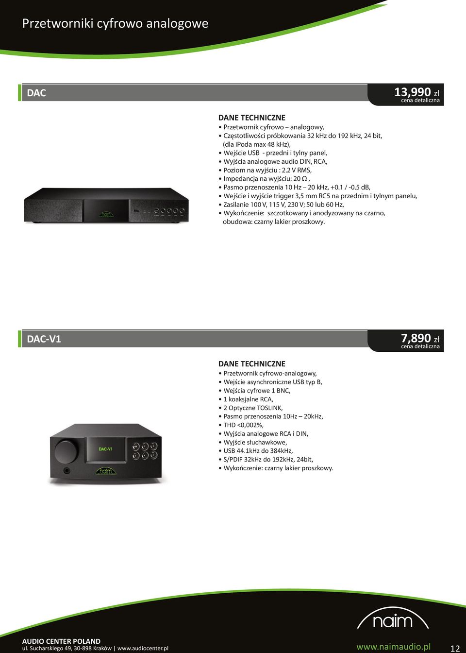 5 db, Wejście i wyjście trigger 3,5 mm RC5 na przednim i tylnym panelu, Zasilanie 100 V, 115 V, 230 V; 50 lub 60 Hz, Wykończenie: szczotkowany i anodyzowany na czarno, obudowa: czarny lakier