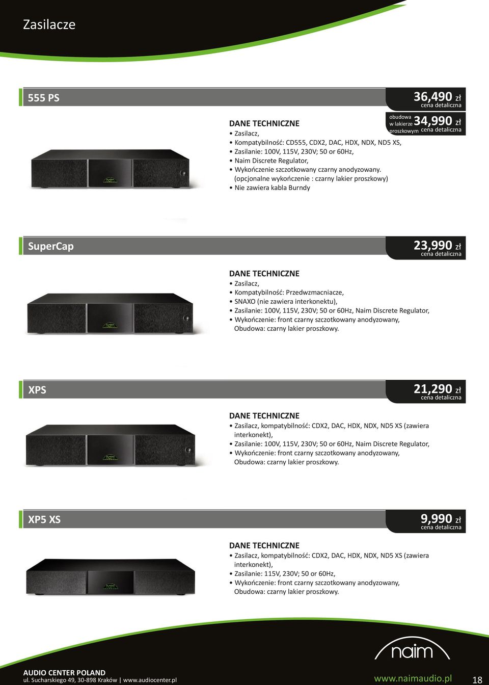 zawiera interkonektu), Zasilanie: 100V, 115V, 230V; 50 or 60Hz, Naim Discrete Regulator, XPS 21,290 zł Zasilacz, kompatybilność: CDX2, DAC, HDX, NDX, ND5 XS (zawiera interkonekt), Zasilanie: 100V,