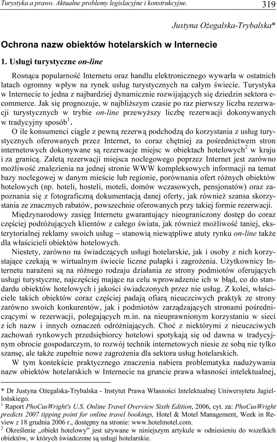 świecie. Turystyka w Internecie to jedna z najbardziej dynamicznie rozwijających się dziedzin sektora e- commerce.