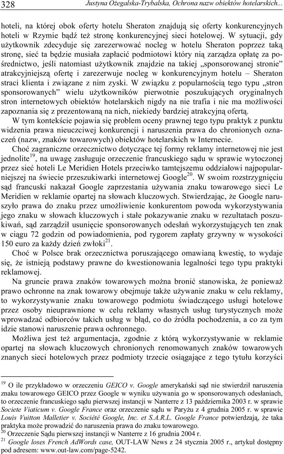 W sytuacji, gdy użytkownik zdecyduje się zarezerwować nocleg w hotelu Sheraton poprzez taką stronę, sieć ta będzie musiała zapłacić podmiotowi który nią zarządza opłatę za pośrednictwo, jeśli