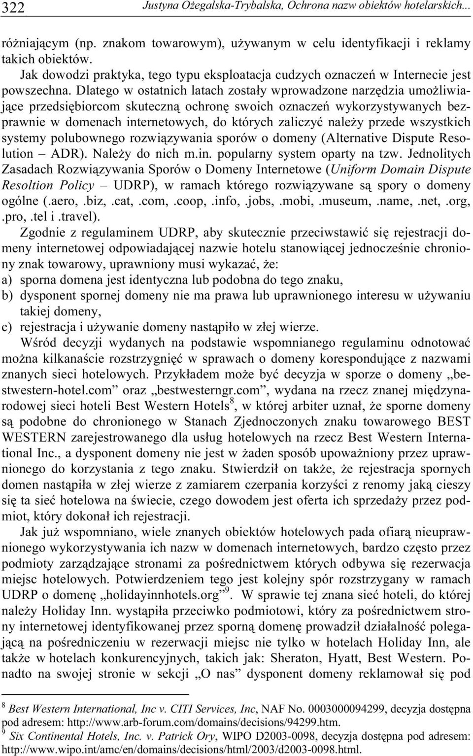 Dlatego w ostatnich latach zostały wprowadzone narzędzia umożliwiające przedsiębiorcom skuteczną ochronę swoich oznaczeń wykorzystywanych bezprawnie w domenach internetowych, do których zaliczyć