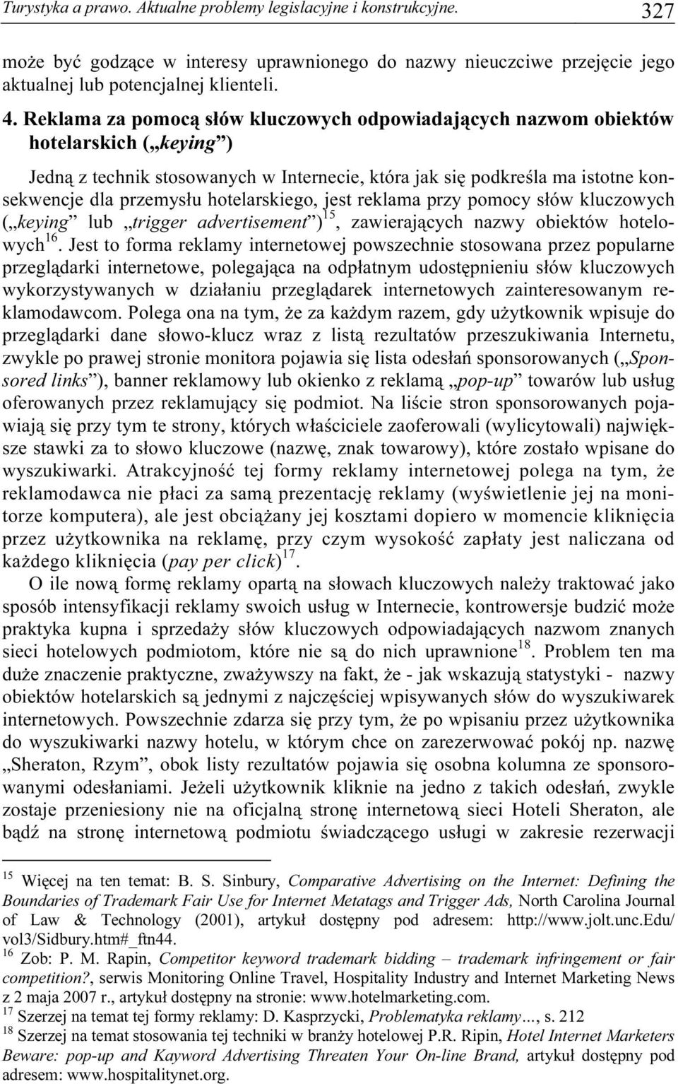 hotelarskiego, jest reklama przy pomocy słów kluczowych ( keying lub trigger advertisement ) 15, zawierających nazwy obiektów hotelowych 16.