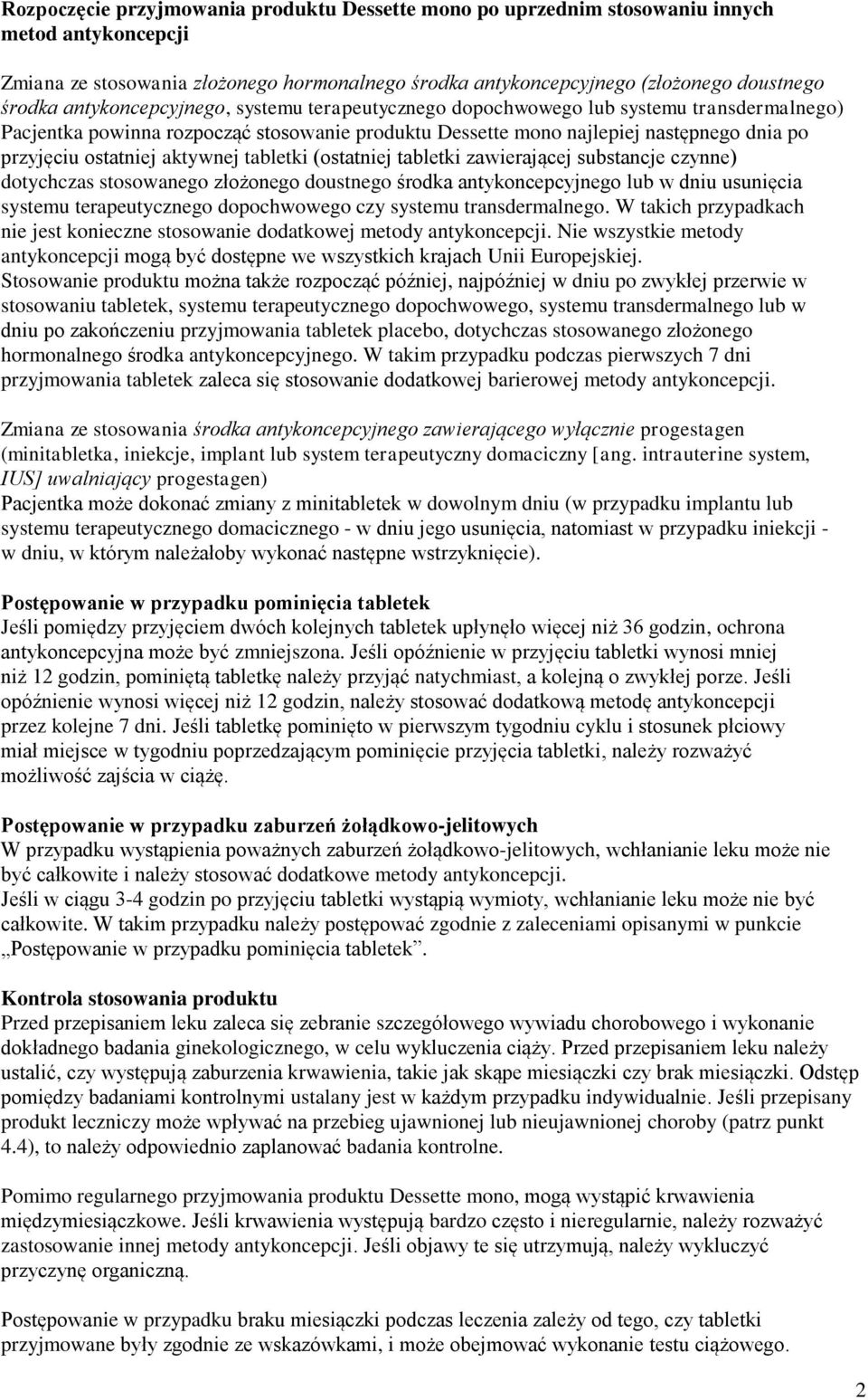 aktywnej tabletki (ostatniej tabletki zawierającej substancje czynne) dotychczas stosowanego złożonego doustnego środka antykoncepcyjnego lub w dniu usunięcia systemu terapeutycznego dopochwowego czy