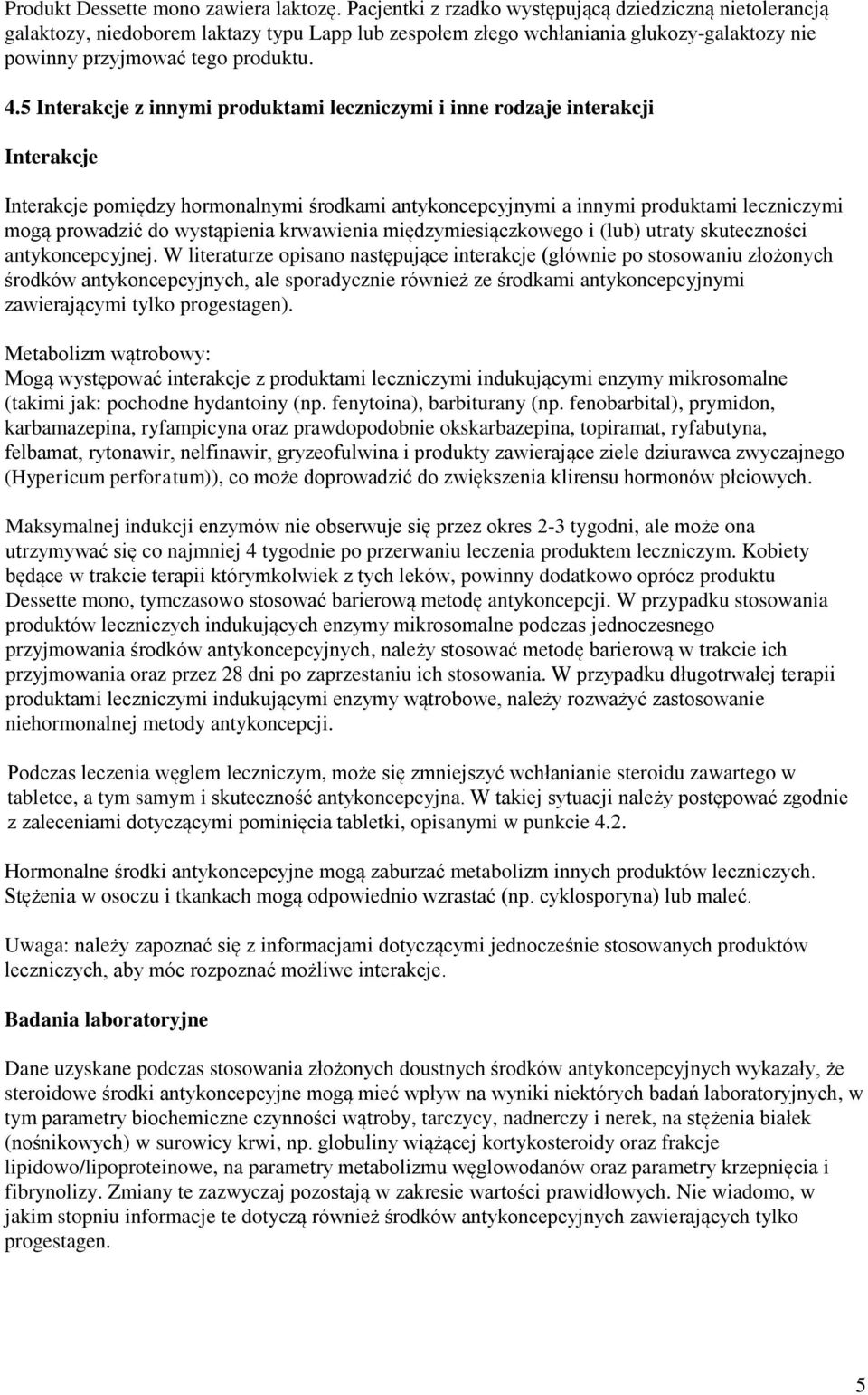 5 Interakcje z innymi produktami leczniczymi i inne rodzaje interakcji Interakcje Interakcje pomiędzy hormonalnymi środkami antykoncepcyjnymi a innymi produktami leczniczymi mogą prowadzić do