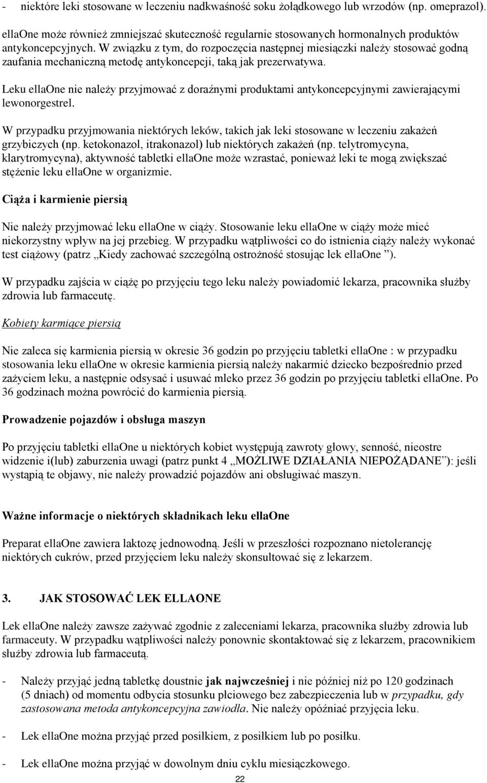 W związku z tym, do rozpoczęcia następnej miesiączki należy stosować godną zaufania mechaniczną metodę antykoncepcji, taką jak prezerwatywa.