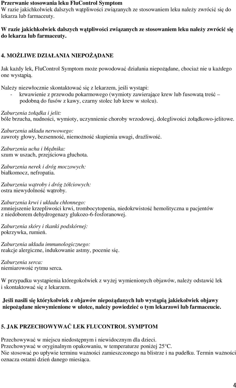 MOŻLIWE DZIAŁANIA NIEPOŻĄDANE Jak każdy lek, FluControl Symptom może powodować działania niepożądane, chociaż nie u każdego one wystąpią.