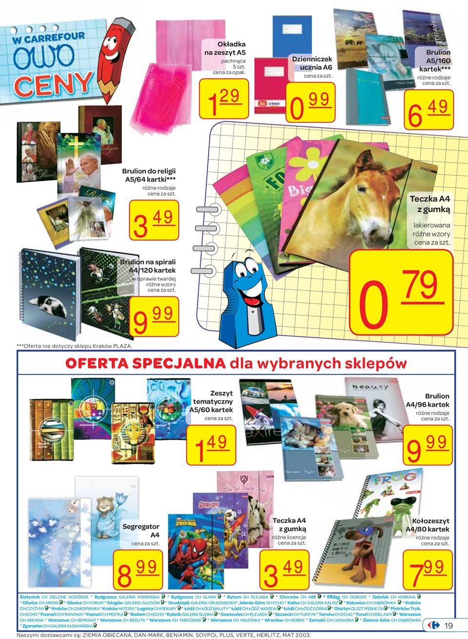 Brulion na spirali A4/120 kartek w oprawie twardej różne wzory 9 99 0 79 OFERTA SPECJALNA dla wybranych sklepów Zeszyt tematyczny A5/60 kartek 1 49 Brulion A4/96 kartek 9 99 Segregator A4 8 99 Teczka