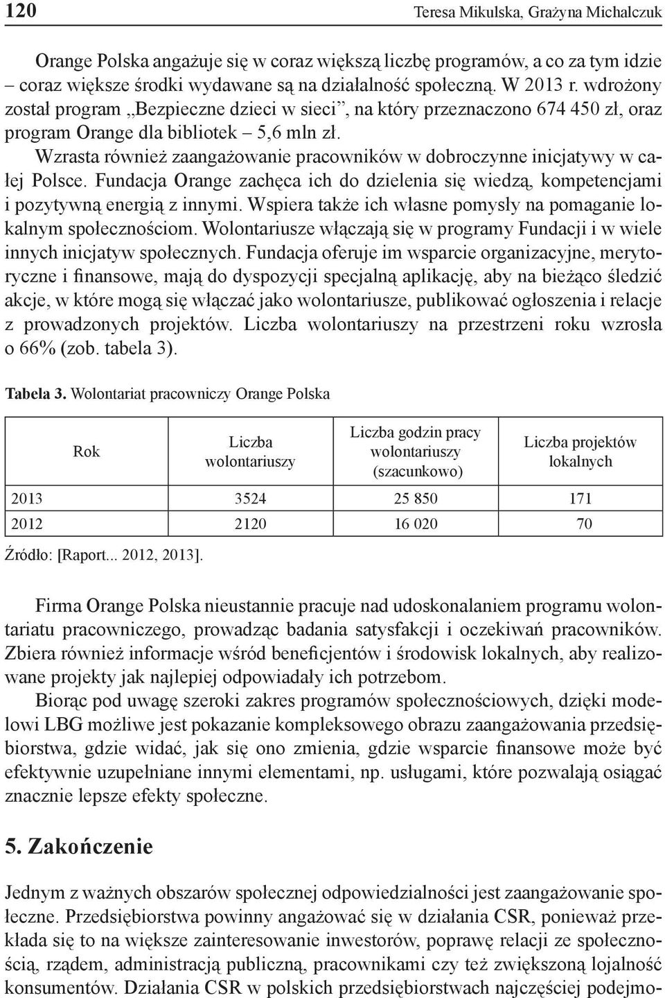 Wzrasta również zaangażowanie pracowników w dobroczynne inicjatywy w całej Polsce. Fundacja Orange zachęca ich do dzielenia się wiedzą, kompetencjami i pozytywną energią z innymi.