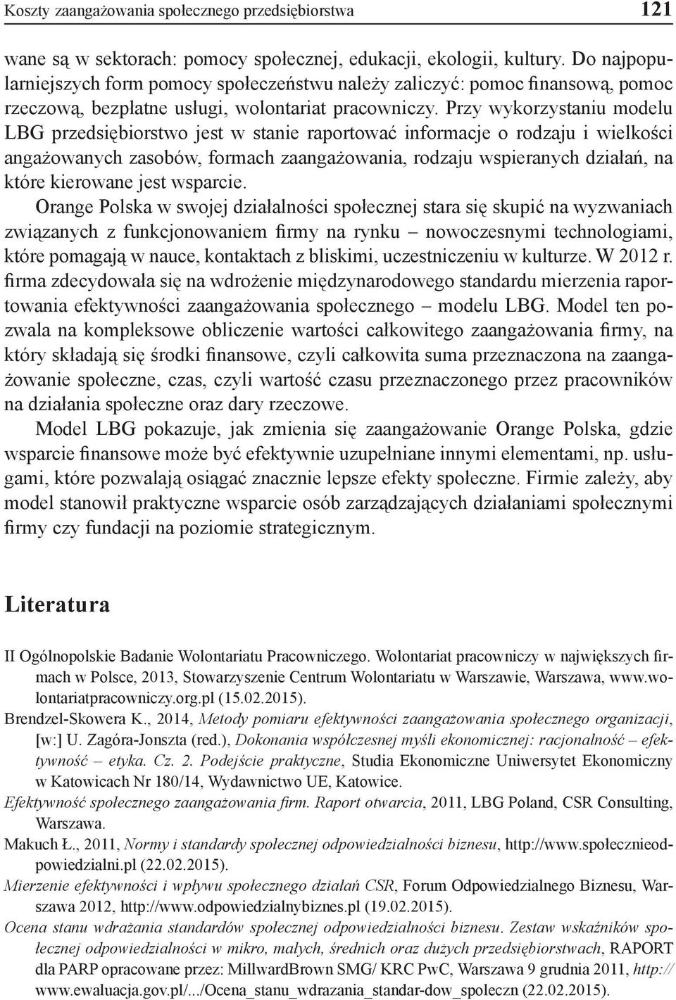 Przy wykorzystaniu modelu LBG przedsiębiorstwo jest w stanie raportować informacje o rodzaju i wielkości angażowanych zasobów, formach zaangażowania, rodzaju wspieranych działań, na które kierowane