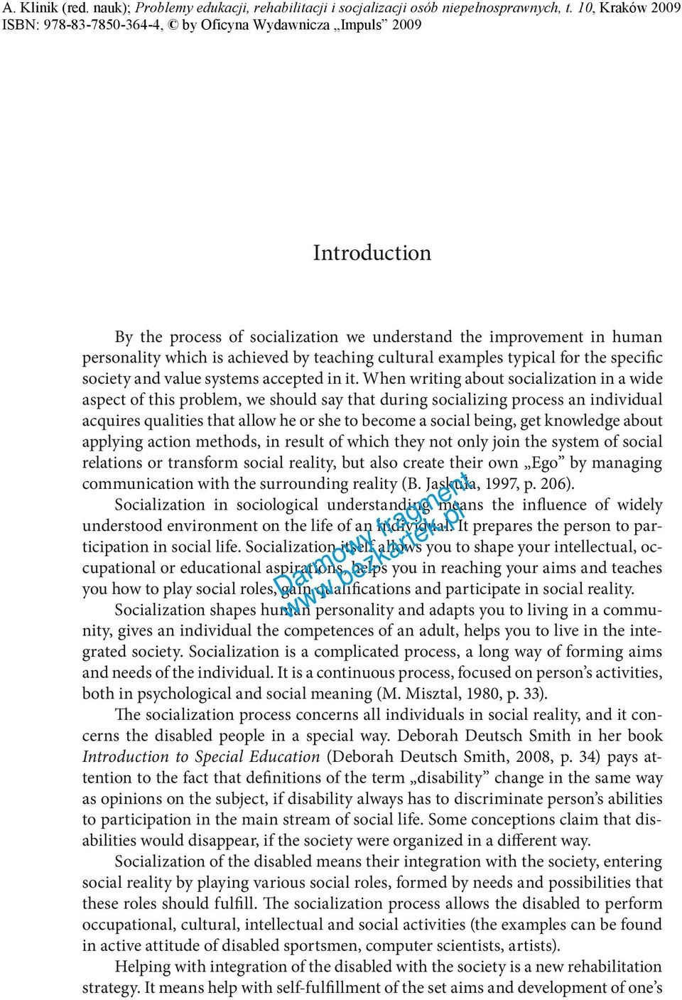 When writing about socialization in a wide aspect of this problem, we should say that during socializing process an individual acquires qualities that allow he or she to become a social being, get