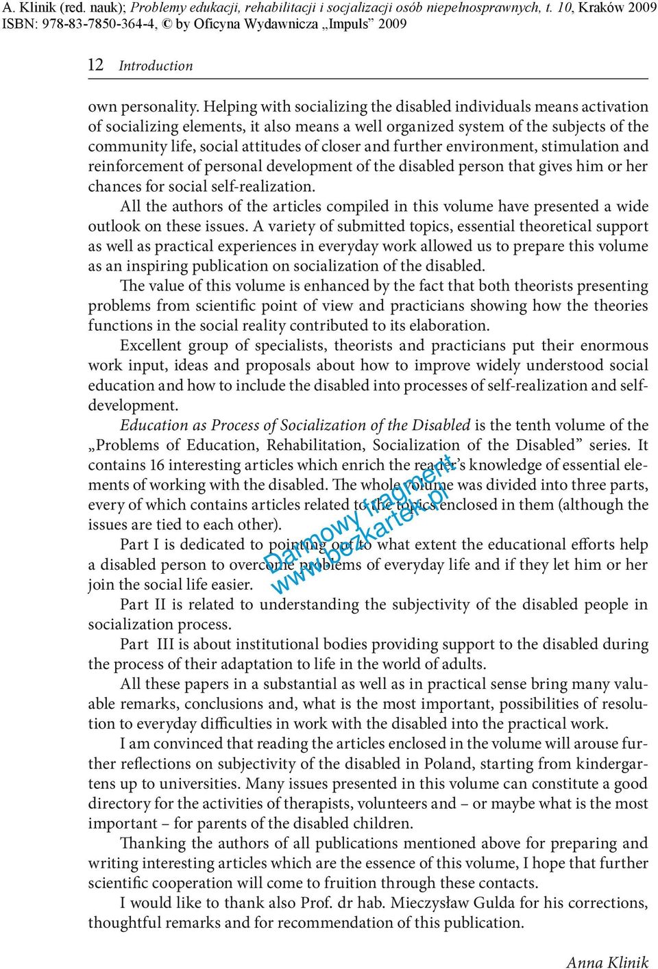 further environment, stimulation and reinforcement of personal development of the disabled person that gives him or her chances for social self-realization.