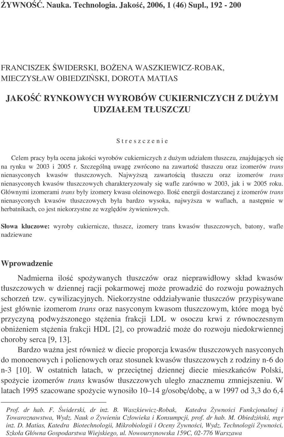 ocena jakoci wyrobów cukierniczych z duym udziałem tłuszczu, znajdujcych si na rynku w i r. Szczególn uwag zwrócono na zawarto tłuszczu oraz izomerów trans nienasyconych kwasów tłuszczowych.