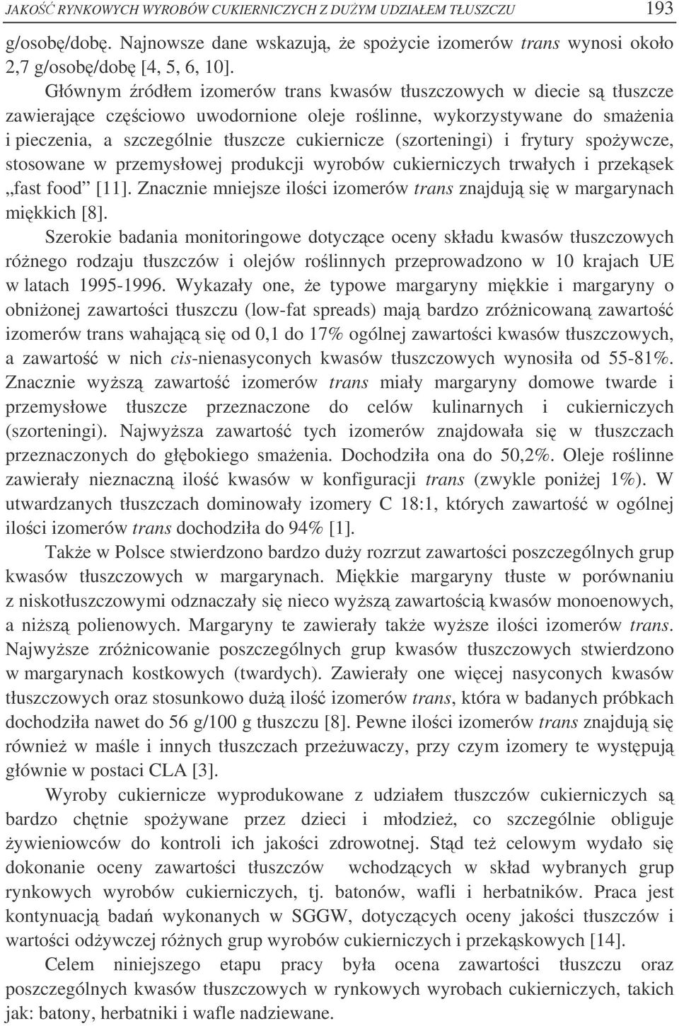 (szorteningi) i frytury spoywcze, stosowane w przemysłowej produkcji wyrobów cukierniczych trwałych i przeksek fast food [11].