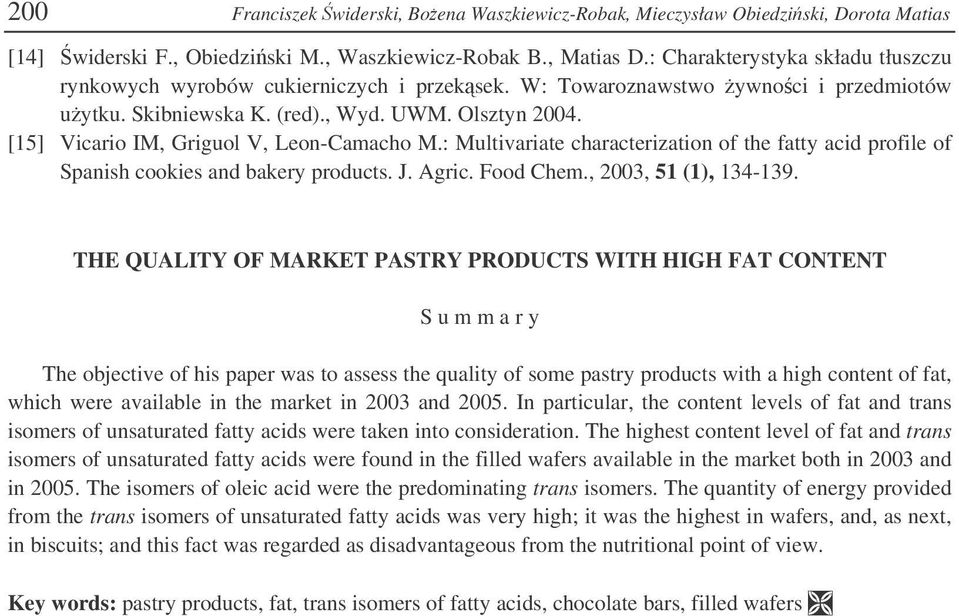 [15] Vicario IM, Griguol V, Leon-Camacho M.: Multivariate characterization of the fatty acid profile of Spanish cookies and bakery products. J. Agric. Food Chem.,, 51 (1), 134-139.