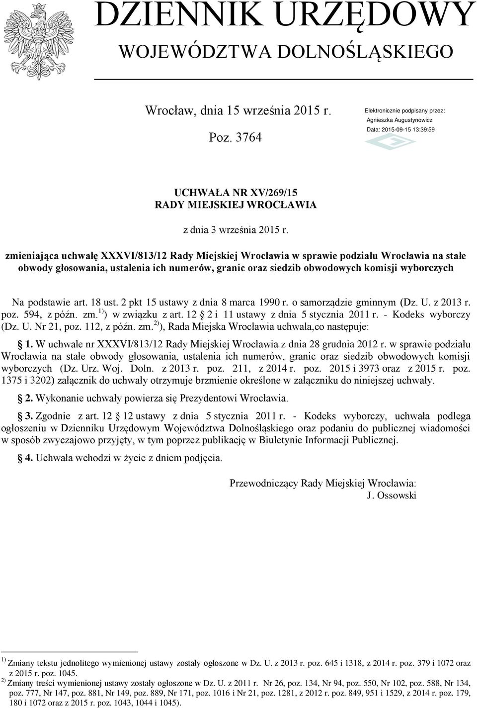 podstawie art. 18 ust. 2 pkt 15 ustawy z dnia 8 marca 1990 r. o samorządzie gminnym (Dz. U. z 2013 r. poz. 594, z późn. zm. 1) ) w związku z art. 12 2 i 11 ustawy z dnia 5 stycznia 2011 r.