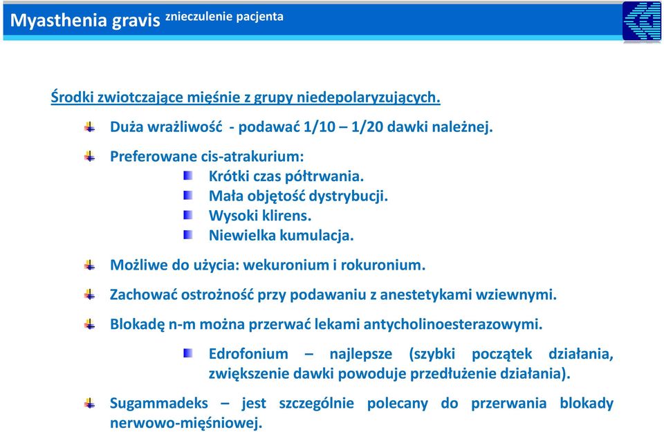 Możliwe do użycia: wekuronium i rokuronium. Zachować ostrożność przy podawaniu z anestetykami wziewnymi.