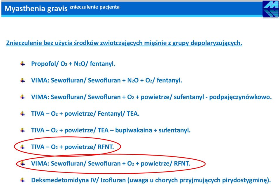 VIMA: Sewofluran/ Sewofluran + O2 + powietrze/ sufentanyl - podpajęczynówkowo. TIVA O2 + powietrze/ Fentanyl/ TEA.