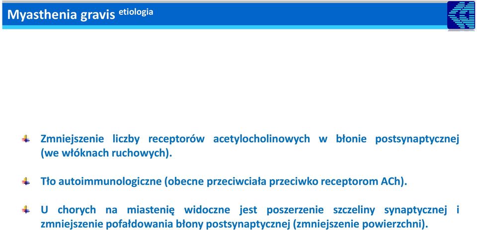 Tło autoimmunologiczne (obecne przeciwciała przeciwko receptorom ACh).