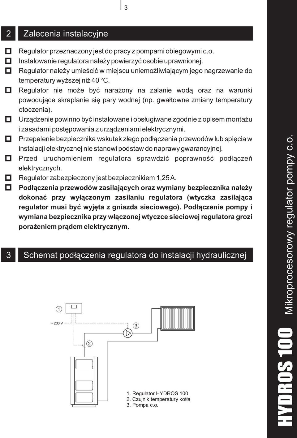 Regulator nie mo e byæ nara ony na zalanie wod¹ oraz na warunki powoduj¹ce skraplanie siê pary wodnej (np. gwa³towne zmiany temperatury otoczenia).