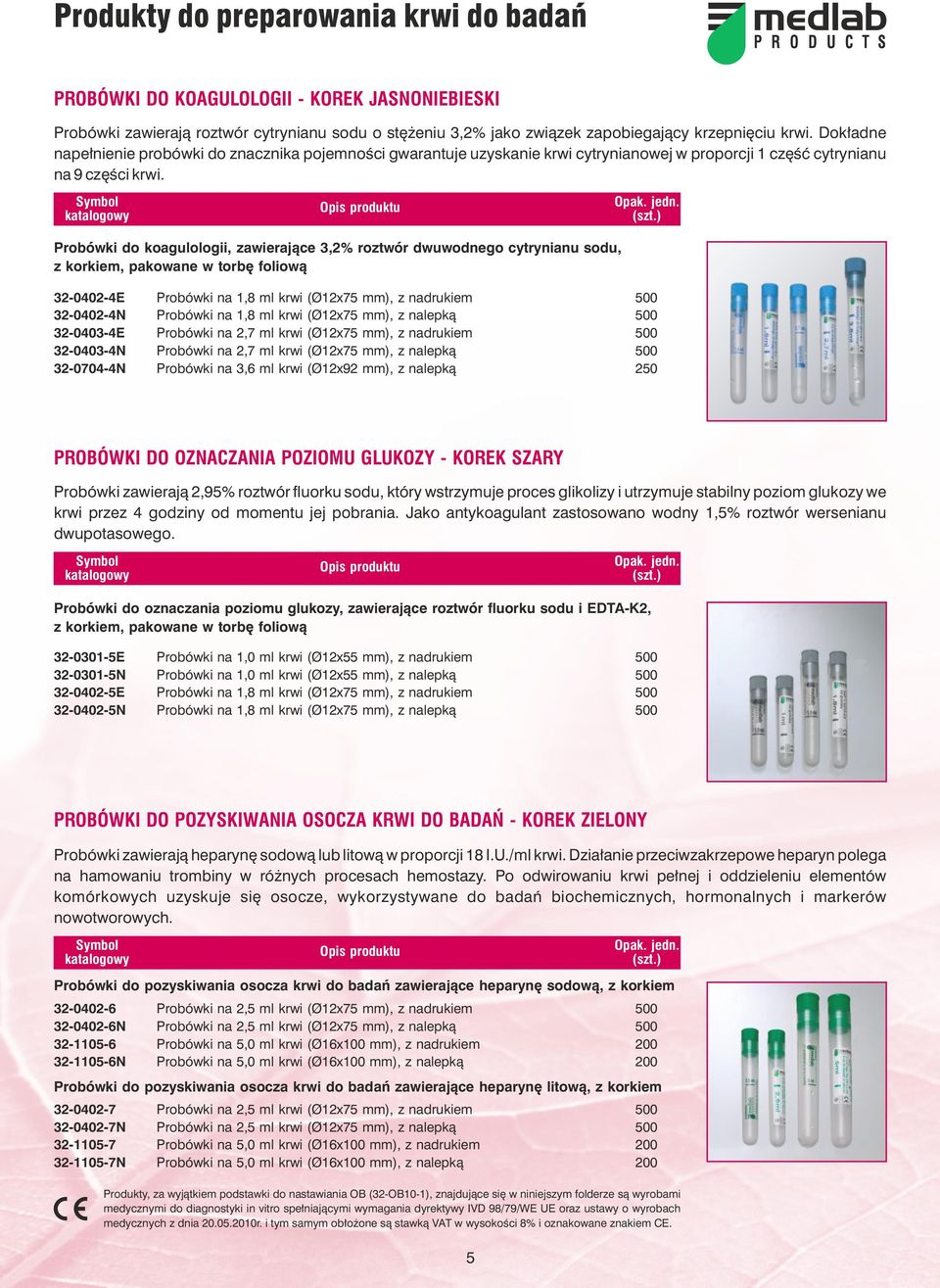 Probówki do koagulologii, zawieraj¹ce 3,2% roztwór dwuwodnego cytrynianu sodu, z korkiem, 32-0402-4E Probówki na 1,8 ml krwi (Ø12x75 mm), z nadrukiem 500 32-0402-4N Probówki na 1,8 ml krwi (Ø12x75