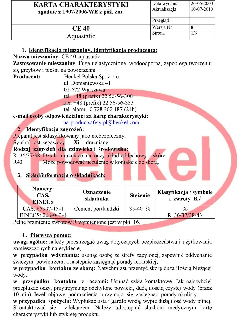 Producent: Henkel Polska Sp. z o.o. ul. Domaniewska 41 02-672 Warszawa tel. +48 (prefix) 22 56-56-300 fax. +48 (prefix) 22 56-56-333 tel. alarm.