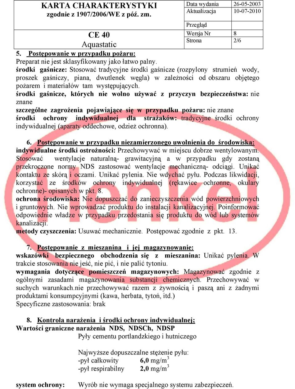 środki gaśnicze, których nie wolno używać z przyczyn bezpieczeństwa: nie znane szczególne zagrożenia pojawiające się w przypadku pożaru: nie znane środki ochrony indywidualnej dla strażaków: