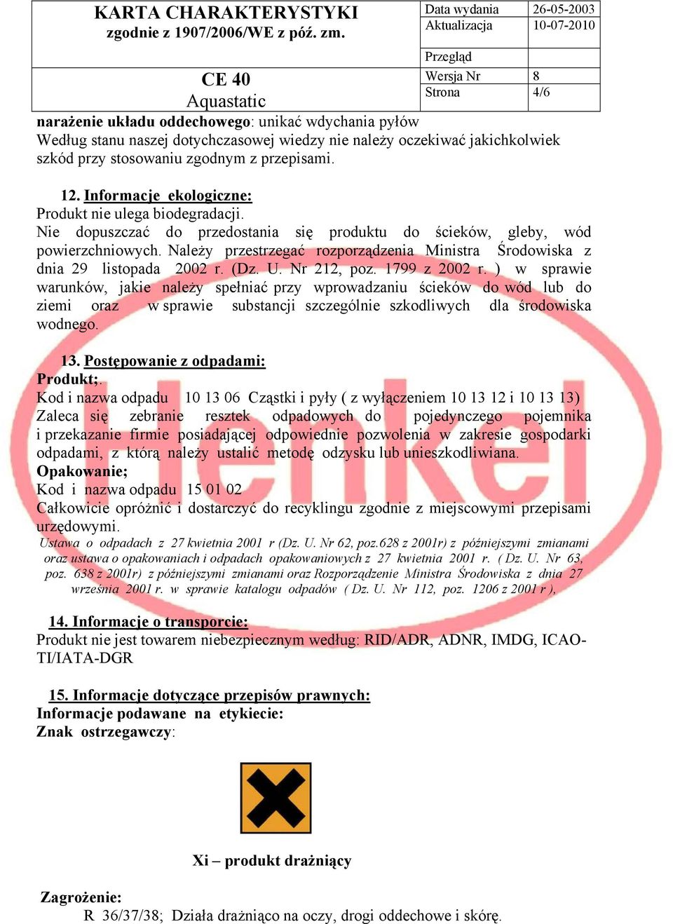 Należy przestrzegać rozporządzenia Ministra Środowiska z dnia 29 listopada 2002 r. (Dz. U. Nr 212, poz. 1799 z 2002 r.