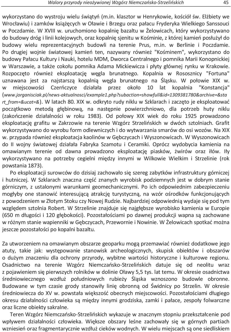 uruchomiono kopalnię bazaltu w Żelowicach, który wykorzystywano do budowy dróg i linii kolejowych, oraz kopalnię sjenitu w Kośminie, z której kamień posłużył do budowy wielu reprezentacyjnych budowli