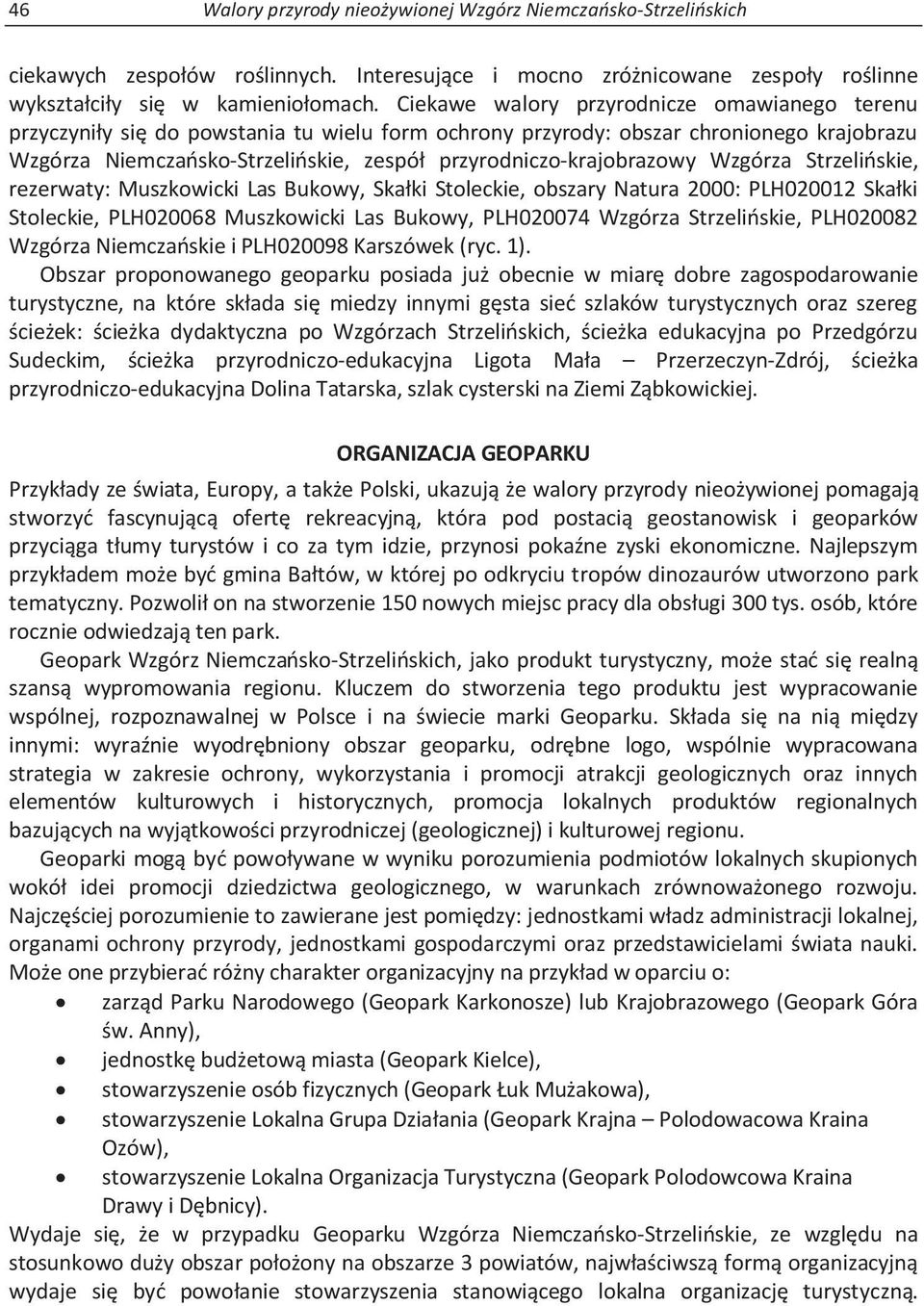 przyrodniczo-krajobrazowy Wzgórza Strzelińskie, rezerwaty: Muszkowicki Las Bukowy, Skałki Stoleckie, obszary Natura 2000: PLH020012 Skałki Stoleckie, PLH020068 Muszkowicki Las Bukowy, PLH020074