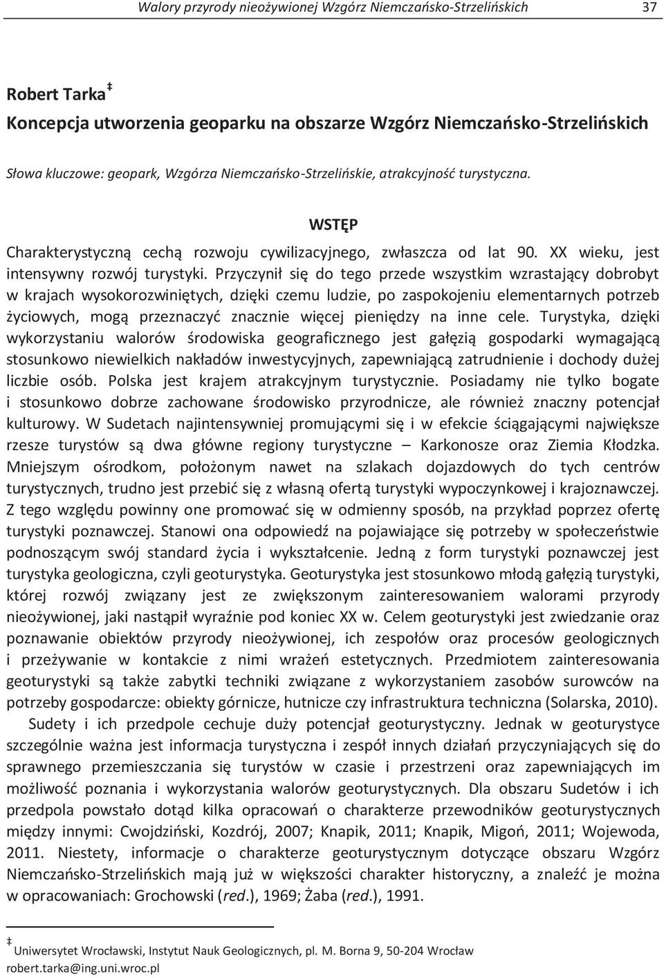 Przyczynił się do tego przede wszystkim wzrastający dobrobyt w krajach wysokorozwiniętych, dzięki czemu ludzie, po zaspokojeniu elementarnych potrzeb życiowych, mogą przeznaczyć znacznie więcej