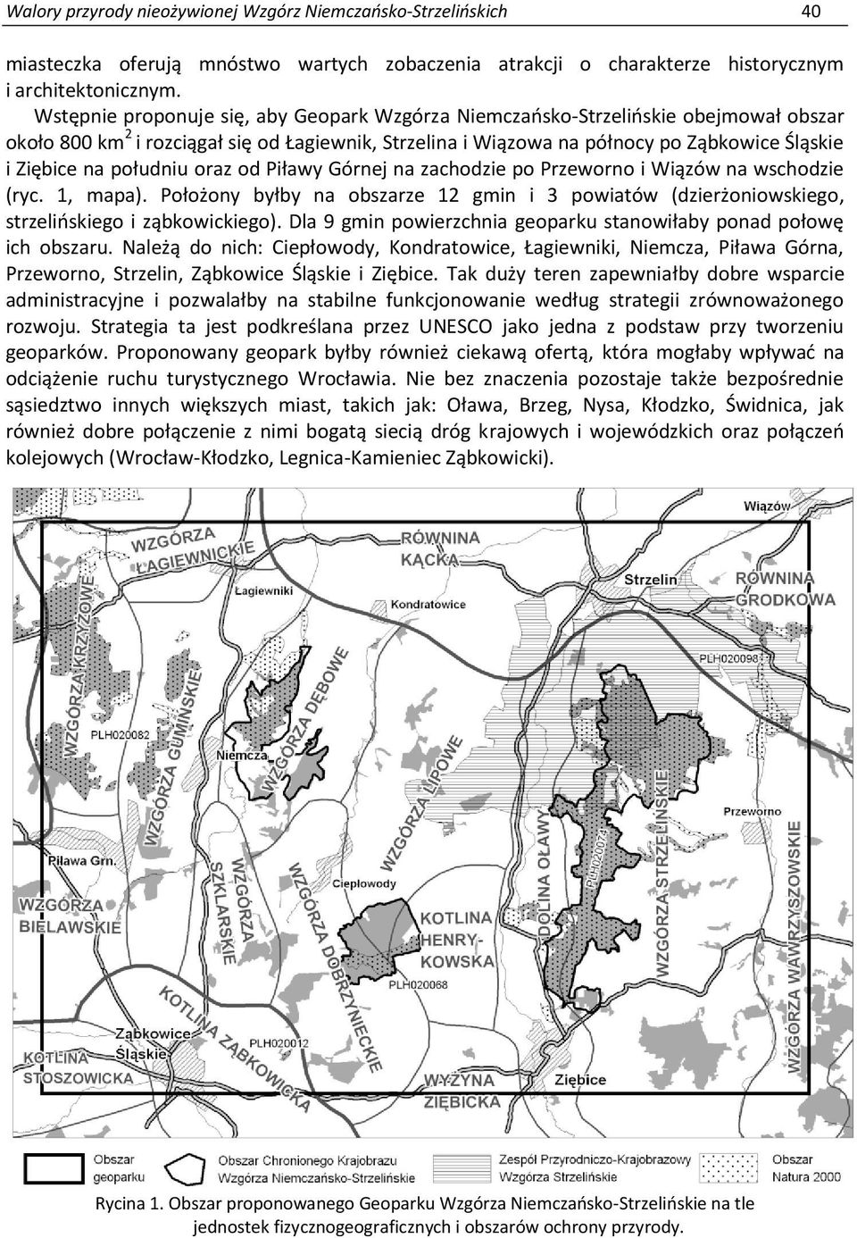 południu oraz od Piławy Górnej na zachodzie po Przeworno i Wiązów na wschodzie (ryc. 1, mapa). Położony byłby na obszarze 12 gmin i 3 powiatów (dzierżoniowskiego, strzelińskiego i ząbkowickiego).