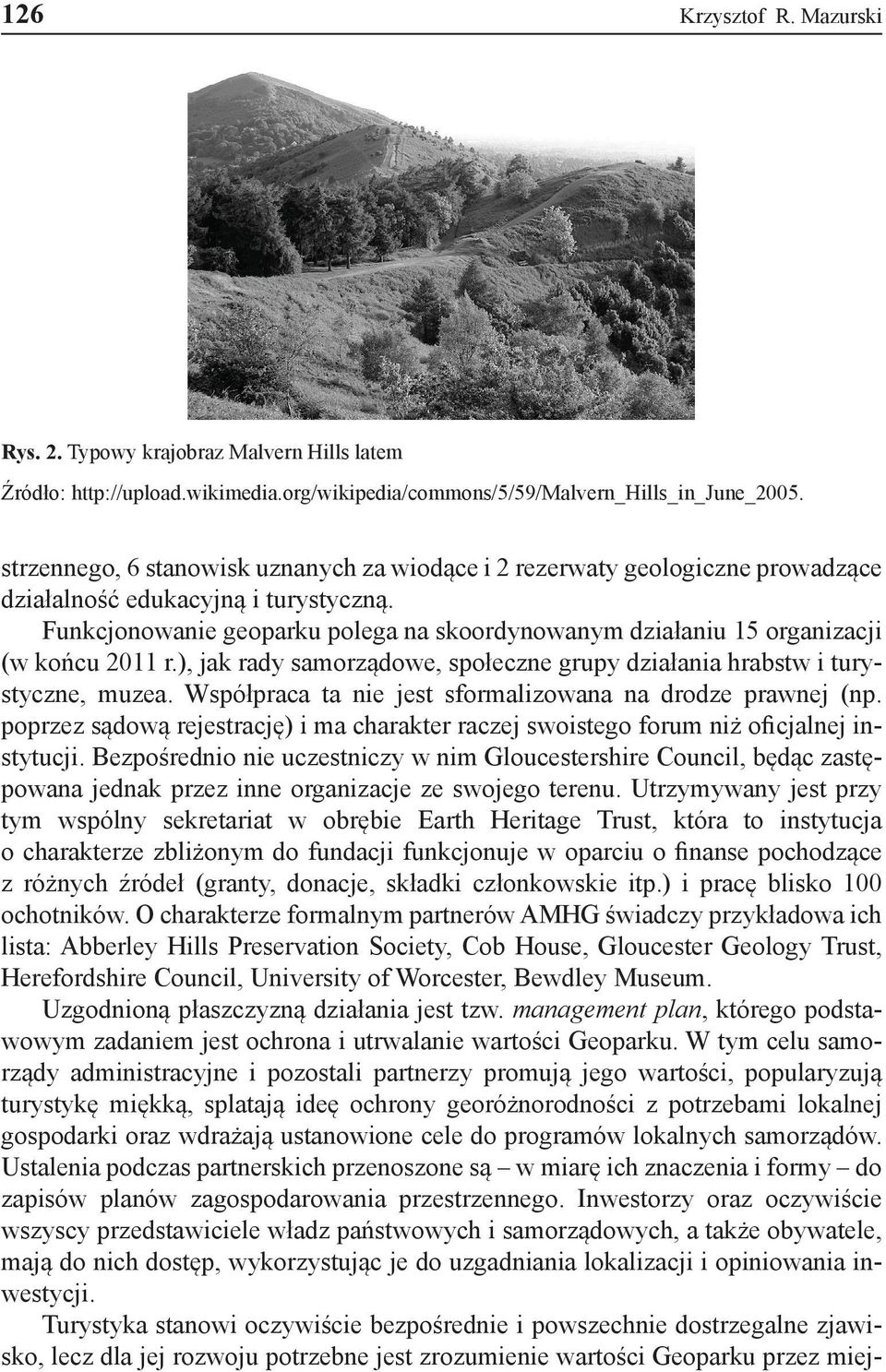 Funkcjonowanie geoparku polega na skoordynowanym działaniu 15 organizacji (w końcu 2011 r.), jak rady samorządowe, społeczne grupy działania hrabstw i turystyczne, muzea.