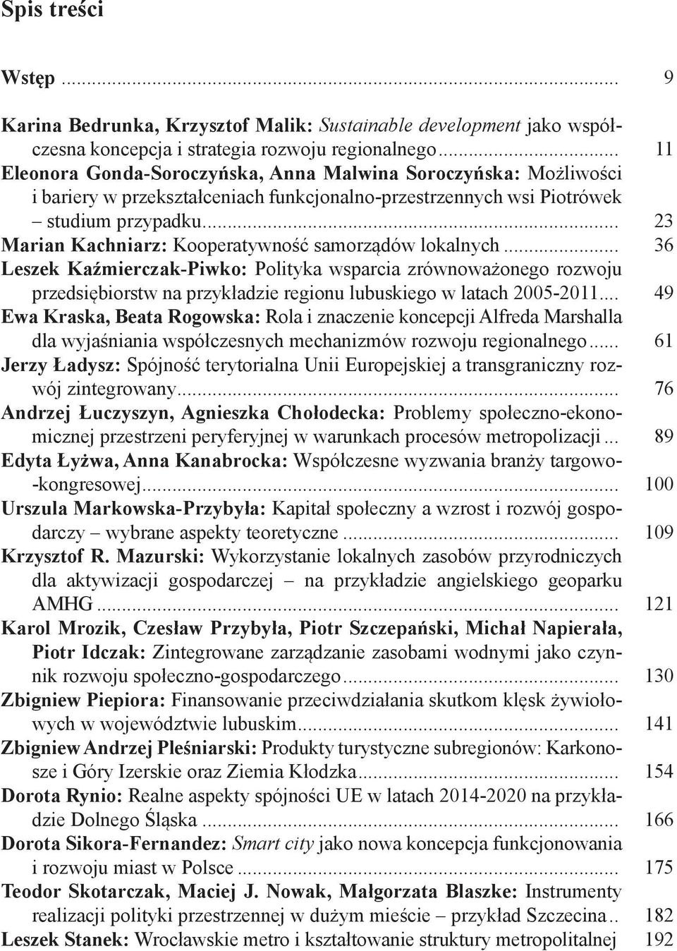 .. 23 Marian Kachniarz: Kooperatywność samorządów lokalnych... 36 Leszek Kaźmierczak-Piwko: Polityka wsparcia zrównoważonego rozwoju przedsiębiorstw na przykładzie regionu lubuskiego w latach 2005-2011.