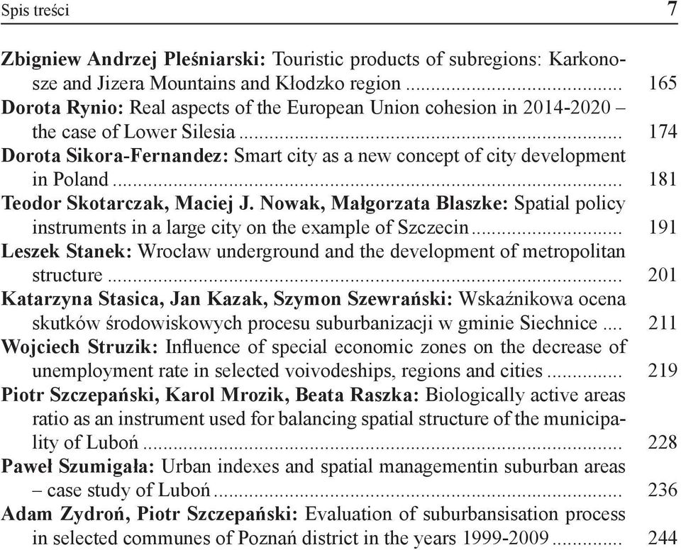 .. 181 Teodor Skotarczak, Maciej J. Nowak, Małgorzata Blaszke: Spatial policy instruments in a large city on the example of Szczecin.