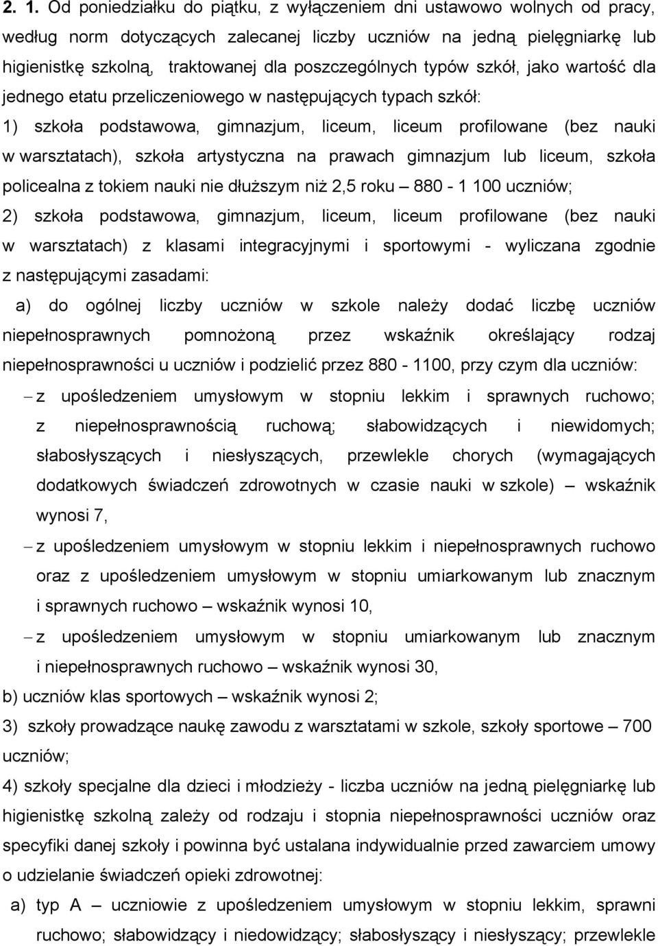 artystyczna na prawach gimnazjum lub liceum, szkoła policealna z tokiem nauki nie dłuższym niż 2,5 roku 880-1 100 uczniów; 2) szkoła podstawowa, gimnazjum, liceum, liceum profilowane (bez nauki w