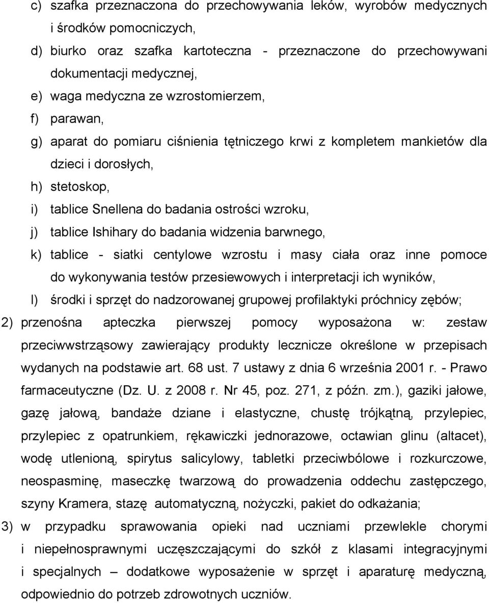 Ishihary do badania widzenia barwnego, k) tablice - siatki centylowe wzrostu i masy ciała oraz inne pomoce do wykonywania testów przesiewowych i interpretacji ich wyników, l) środki i sprzęt do