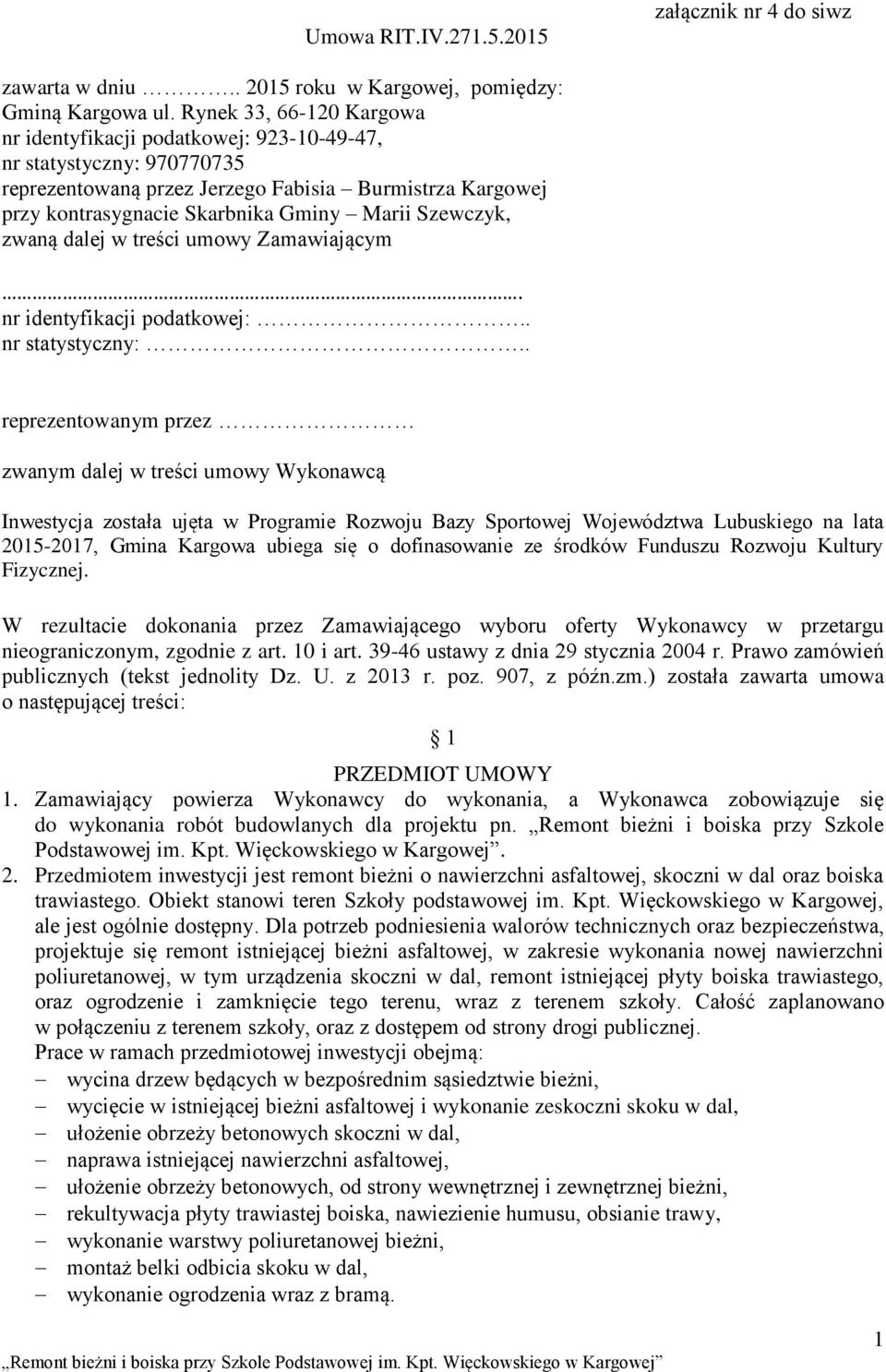 Szewczyk, zwaną dalej w treści umowy Zamawiającym. nr identyfikacji podatkowej:.. nr statystyczny:.