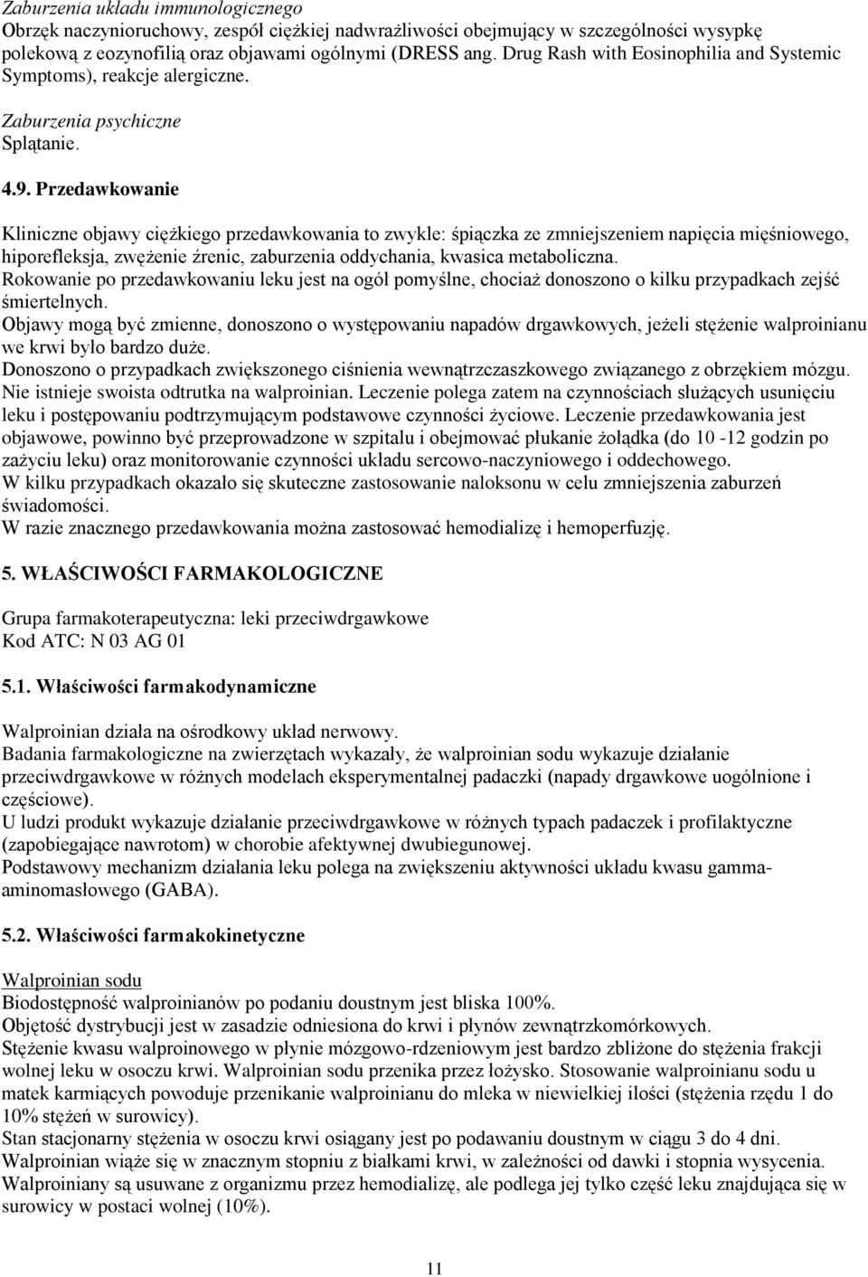 Przedawkowanie Kliniczne objawy ciężkiego przedawkowania to zwykle: śpiączka ze zmniejszeniem napięcia mięśniowego, hiporefleksja, zwężenie źrenic, zaburzenia oddychania, kwasica metaboliczna.