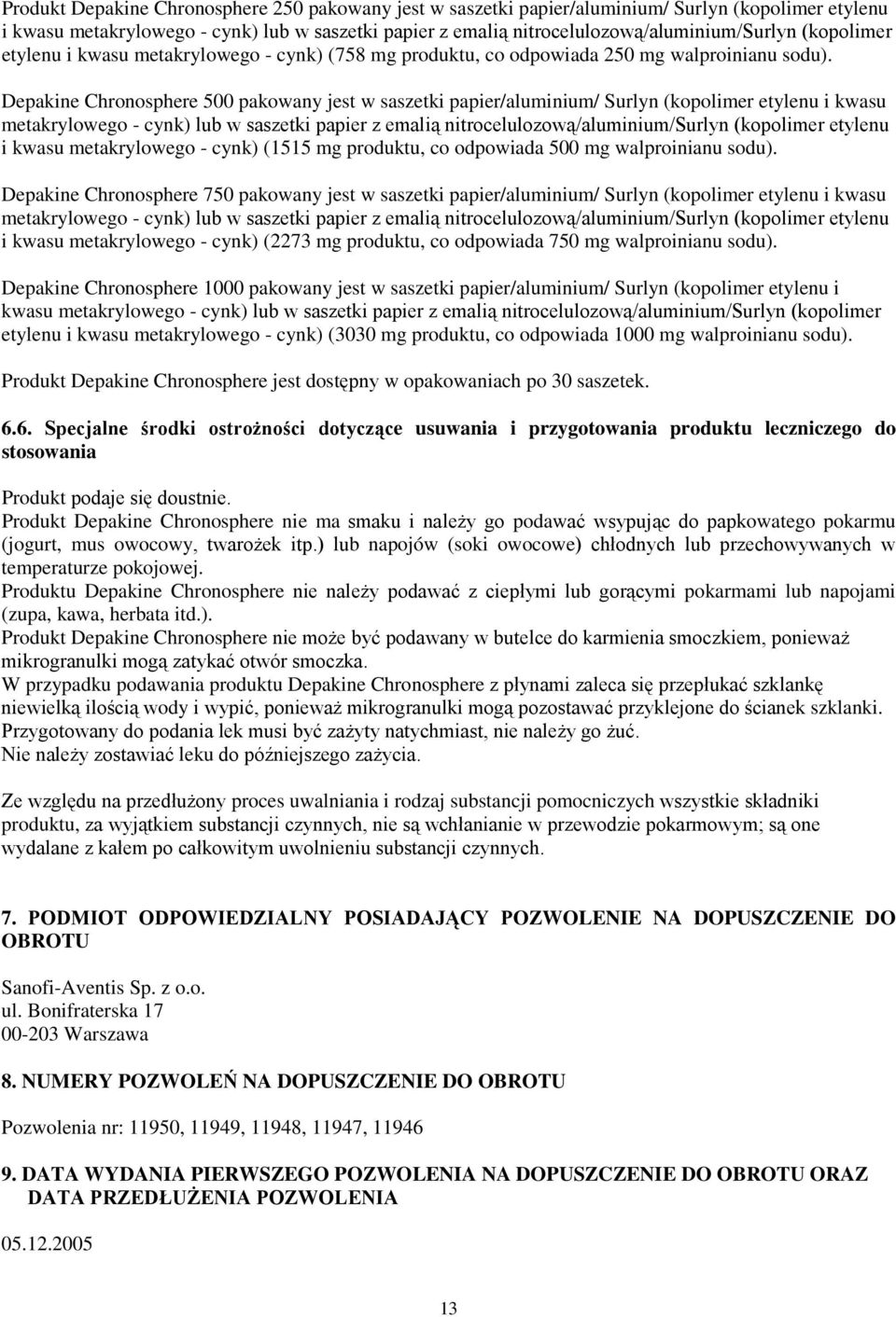 Depakine Chronosphere 500 pakowany jest w saszetki papier/aluminium/ Surlyn (kopolimer etylenu i kwasu metakrylowego - cynk) lub w saszetki papier z emalią nitrocelulozową/aluminium/surlyn (kopolimer