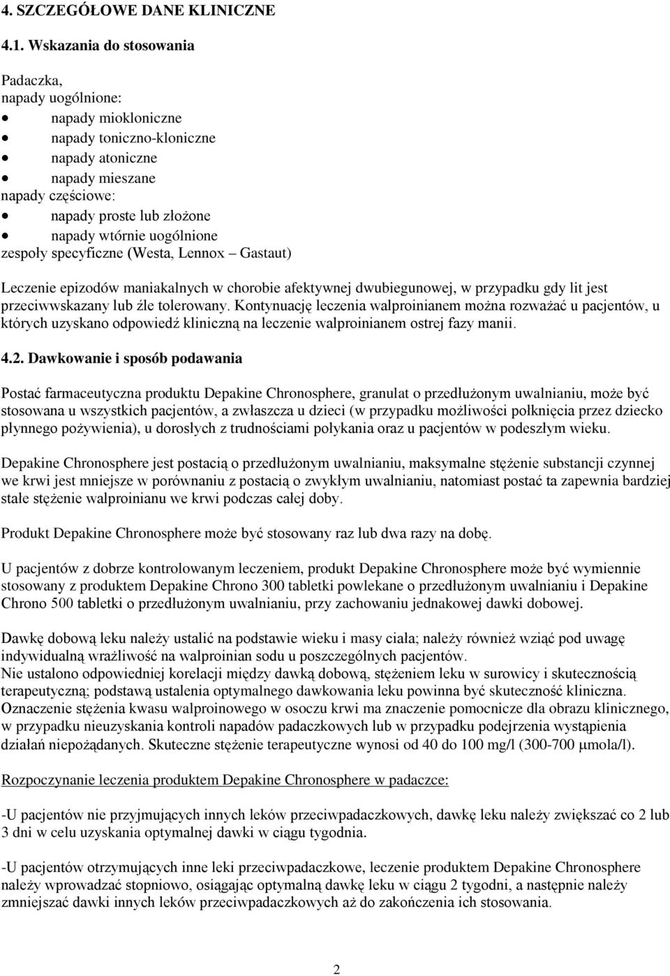 uogólnione zespoły specyficzne (Westa, Lennox Gastaut) Leczenie epizodów maniakalnych w chorobie afektywnej dwubiegunowej, w przypadku gdy lit jest przeciwwskazany lub źle tolerowany.