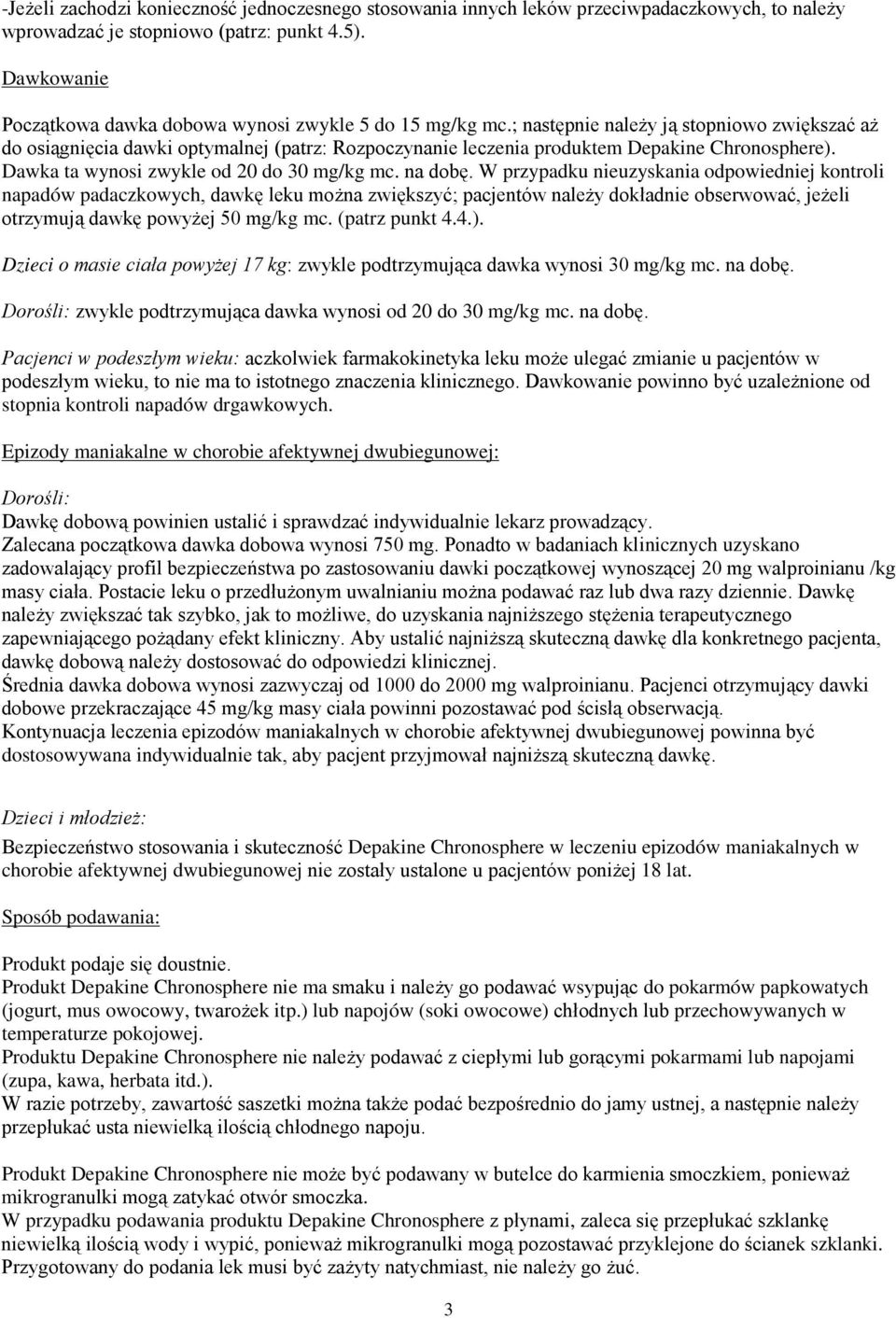 ; następnie należy ją stopniowo zwiększać aż do osiągnięcia dawki optymalnej (patrz: Rozpoczynanie leczenia produktem Depakine Chronosphere). Dawka ta wynosi zwykle od 20 do 30 mg/kg mc. na dobę.